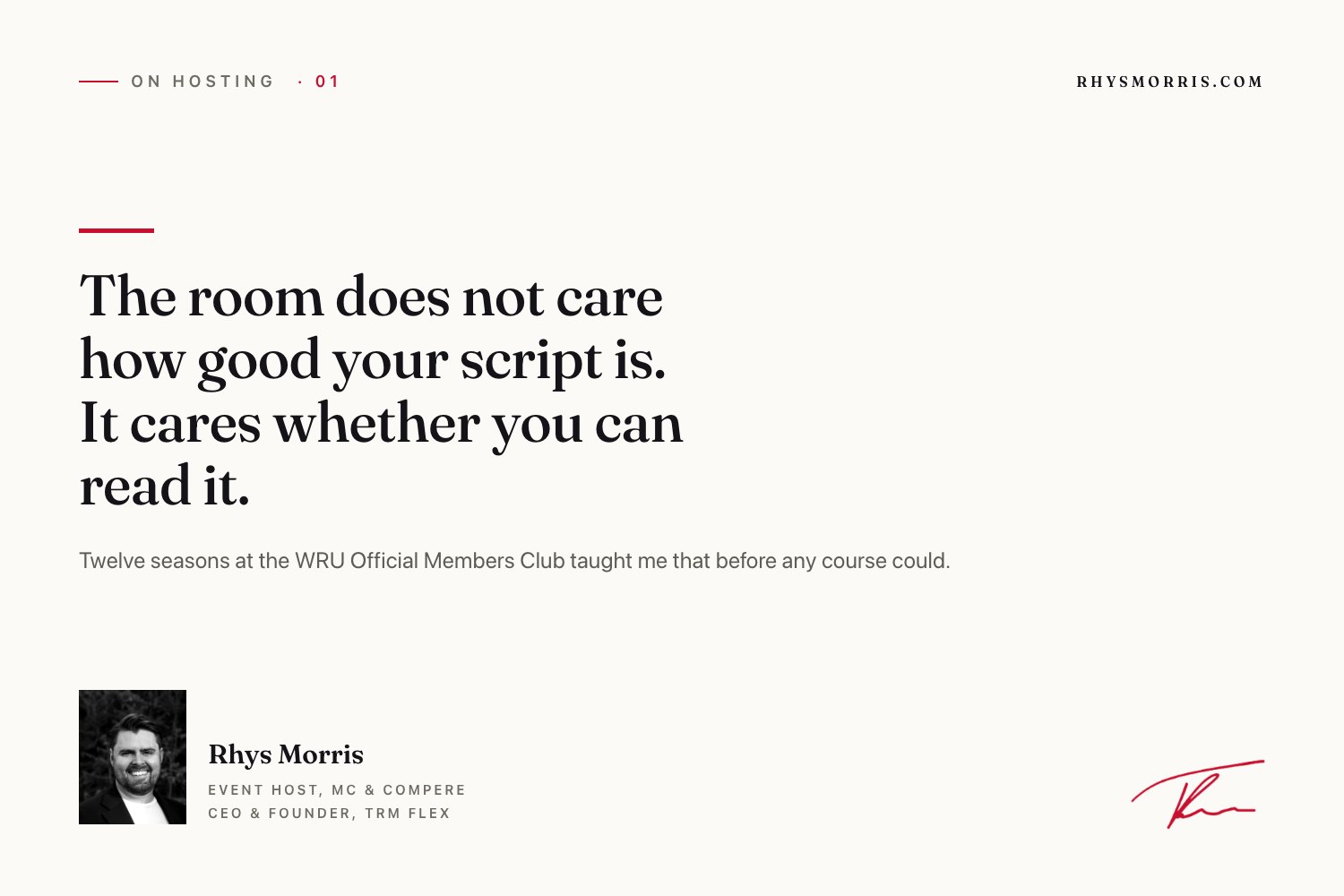 The room does not care how good your script is. It cares whether you can read it. Rhys Morris, event host, MC and compere.